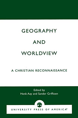 Geography and Worldview: A Christian Reconnaissance (The Calvin Center Series) (9780761810438) by Henk Aay; Sander Griffioen