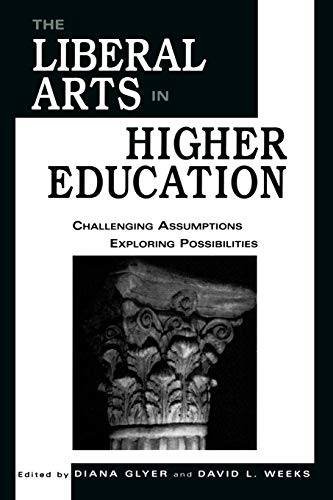 Stock image for The Liberal Arts in Higher Education: Challenging Assumptions, Exploring Possibilities for sale by SecondSale