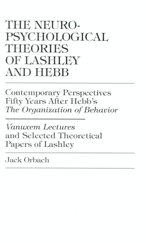 Beispielbild fr The Neuropsychological Theories of Lashley and Hebb: Contemporary Perspectives Fifty Years After Hebb's The Organization of Behavior zum Verkauf von Smith Family Bookstore Downtown