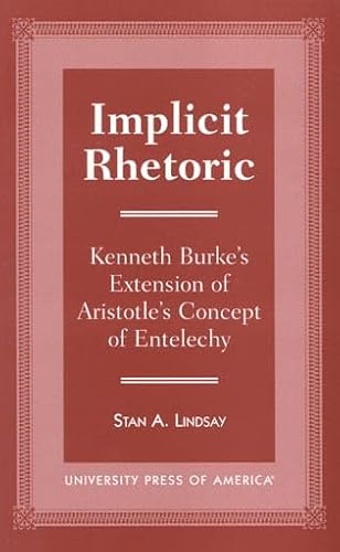 9780761811695: Implicit Rhetoric: Kenneth Burke's Extension of Aristotle's Concept of Entelechy (Harvard Oriental Series; 52)