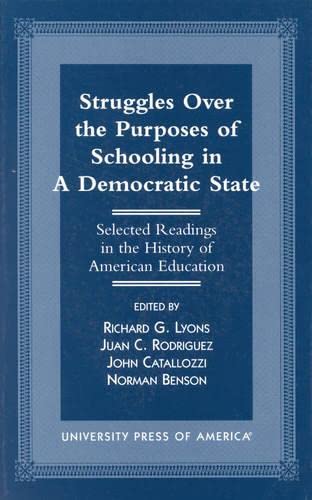 Stock image for Struggles Over the Purposes of Schooling in a Democratic State: Selected Readings in the History of American Education for sale by HPB-Red