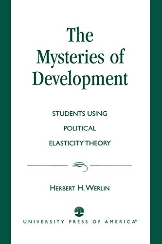 Imagen de archivo de The Mysteries of Development: Studies Using Political Elasticity Theory a la venta por Wonder Book