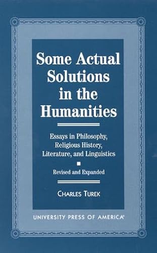 Stock image for Some Actual Solutions in the Humanities - Revised and Expanded: Essays in Philosophy, Religious History, Literature, and Linguistics for sale by Sequitur Books