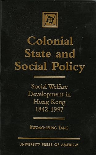 Colonial State and Social Policy: Social Welfare Development in Hong Kong (9780761812043) by Tang, Kwong-leung