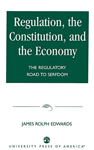 Beispielbild fr Regulation, the Constitution, and the Economy : The Regulatory Road to Serfdom zum Verkauf von Better World Books