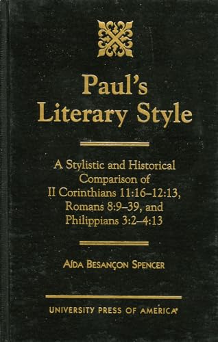 9780761812647: Paul's Literary Style: A Stylistic and Historical Comparison of II Corinthians 11:16-12:13, Romans 8:9-39, and Philippians 3:2-4:13
