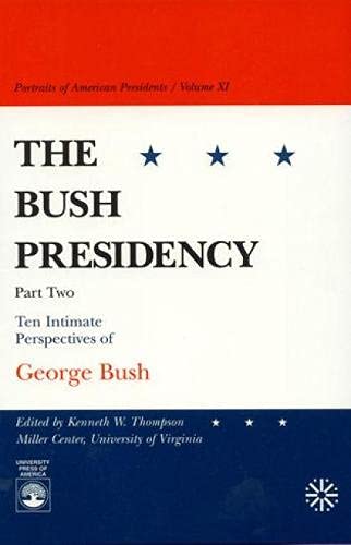 9780761812722: The Bush Presidency: Ten Intimate Perspectives of George Bush Part II: Ten Intimate Perspectives of George Bush Pt. II (Portraits of American Presidents): 10-11