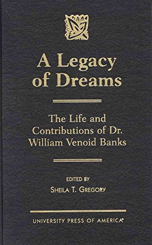 A Legacy of Dreams: The Life and Contributions of Dr. William Venoid Banks (9780761812852) by Gregory, Sheila T.