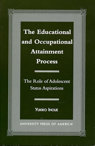 Beispielbild fr The Educational and Occupational Attainment Process: The Role of Adolescent Status Aspirations Inoue, Yukiko zum Verkauf von BooksElleven