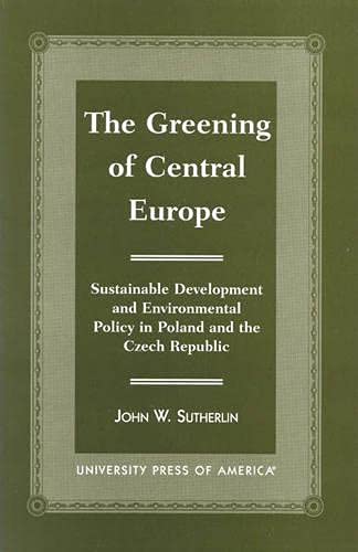 9780761813521: The Greening of Central Europe: Sustainable Development and Environmental Policy In Poland and the Czech Republic