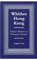 Stock image for Whither Hong Kong: Chinas Shadow or Visionary Gleam? for sale by Michael Lyons