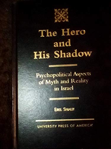 Beispielbild fr The Hero and His Shadow: Psychopolitical Aspects of Myth and Reality in Israel zum Verkauf von monobooks