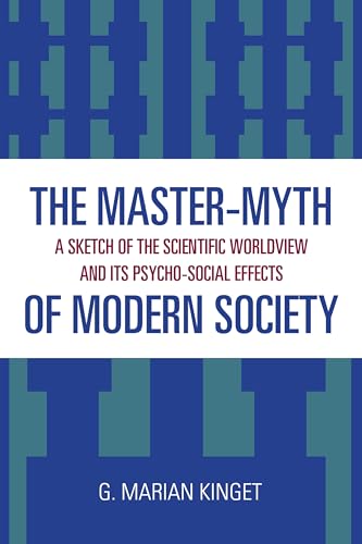 Stock image for The Master-Myth of Modern Society : A Sketch of the Scientific Worldview and Its Psycho-Social Effects for sale by Better World Books