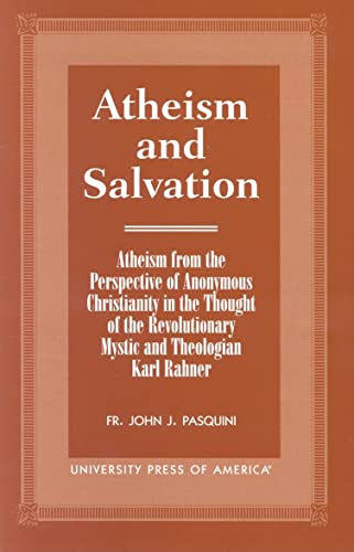 9780761816034: Atheism and Salvation: Atheism from the Perspective of Anonymous Christianity in the Thought of the Revolutionary Mystic and Theologian Karl Rahner