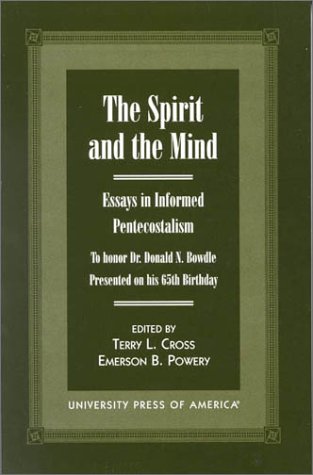 Stock image for The Spirit and the Mind: Essays in Informed Pentecostalism (to honor Dr. Donald N. Bowdle--Presented on his 65th Birthday) for sale by HPB-Red