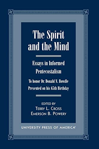 Stock image for The Spirit and the Mind: Essays in Informed Pentecostalism (to honor Dr. Donald N. Bowdle--Presented on his 65th Birthday) for sale by HPB-Emerald