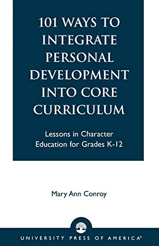 Beispielbild fr 101 Ways to Integrate Personal Development into Core Curriculum: Lessons in Character Education for Grades K-12 zum Verkauf von 3rd St. Books