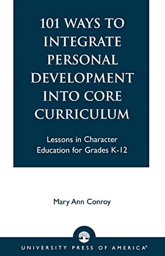 9780761816423: 101 Ways to Integrate Personal Development into Core Curriculum: Lessons in Character Education for Grades K-12