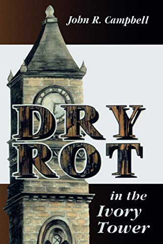 Imagen de archivo de Dry Rot in the Ivory Tower : A Case for Fumigation, Ventilation, and Renewal of the Academic Sanctuary a la venta por Better World Books