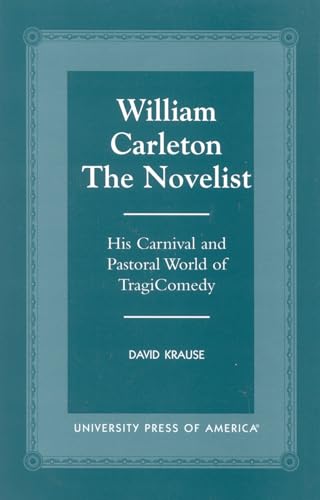 9780761816560: William Carleton the Novelist: His Carnival and Pastoral World of Tragicomedy