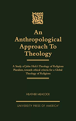 Stock image for An Anthropological Approach to Theology : A Study of John Hick's Theology of Religious Pluralism, Towards Ethical Criteria for a Global Theology of Religion for sale by Rosley Books est. 2000