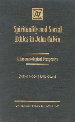 Beispielbild fr Spirituality and Social Ethics in John Calvin: A Pneumatological Perspective zum Verkauf von Henry Stachyra, Bookseller
