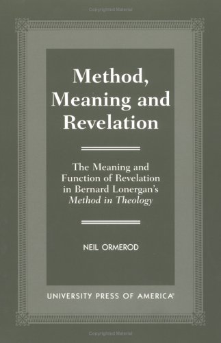 Method, Meaning and Revelation: The Meaning and Function of Revelation in Bernard Lonergan's Meth...