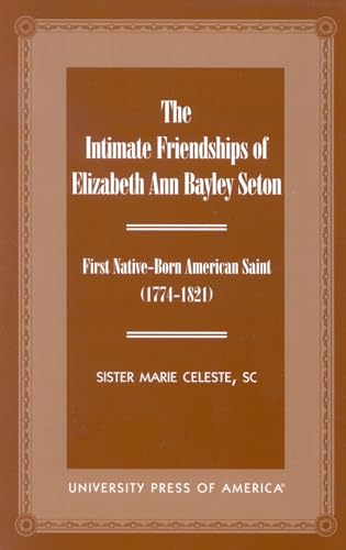 Stock image for The Intimate Friendships of Elizabeth Ann Bayley Seton: First Native Born American Saint for sale by Michael Lyons