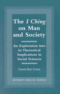 The I Ching on Man and Society: An Exploration into Its Theoretical Implications in Social Sciences