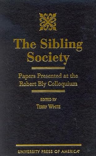 The Sibling Society: Papers presented at the Robert Bly Colloquium (9780761818236) by White, Terry