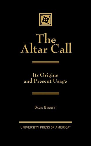 9780761818397: The Altar Call: Its Origins and Present Usage