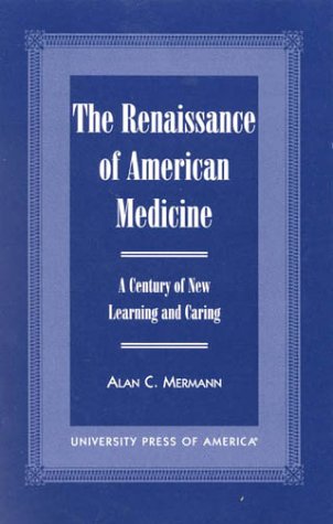 Beispielbild fr The Renaissance of American Medicine: A Century of New Learning and Caring zum Verkauf von Books of the Smoky Mountains