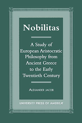 9780761818878: Nobilitas: A Study of European Aristocratic Philosophy from Ancient Greece to the Early Twentieth Century