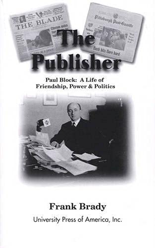Stock image for The Publisher: Paul Block: A Life of Friendship, Power and Politics for sale by ThriftBooks-Atlanta