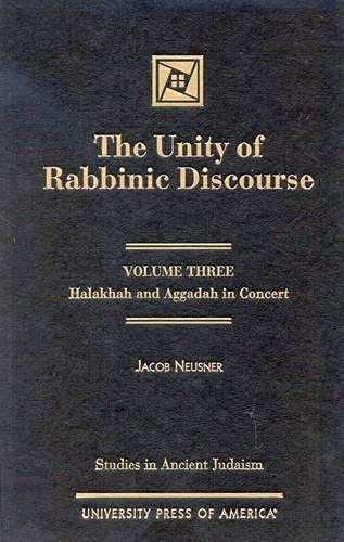 The Unity of Rabbinic Discourse: Halakhah and Aggadah in Concert (Studies in Judaism) (9780761819271) by Neusner, Jacob