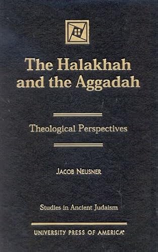 The Halakhah and the Aggadah (Studies in Judaism) (9780761819295) by Neusner, Jacob