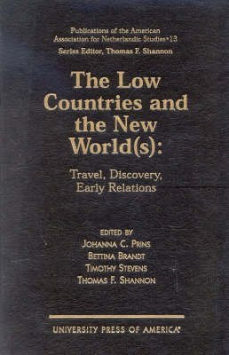 Stock image for The Low Countries and the New World(s): Travel, Discovery, Early Relations (PUBLICATIONS OF THE AMERICAN ASSOCIATION FOR NETHERLANDIC STUDIES) for sale by Raritan River Books