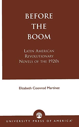 Before the Boom: Latin American Revolutionary Novels of the 1920s