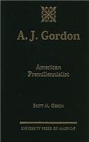 9780761819523: A.J. Gordon: American Premillennialist