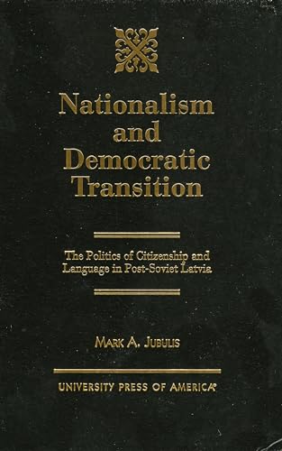 Nationalism and Democratic Transition: The Politics of Citizenship and Language in Post-Soviet La...