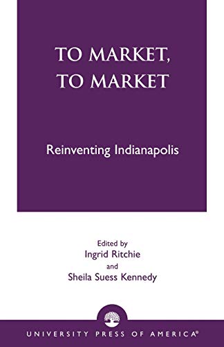 Imagen de archivo de To Market, To Market: Reinventing Indianapolis a la venta por HPB-Red