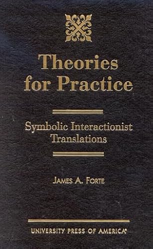 Theories for Practice: Symbolic Interactionist Translations (9780761820253) by Forte, James A.