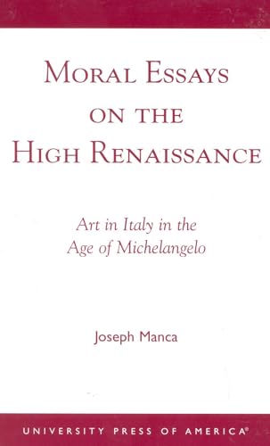 Beispielbild fr Moral Essays on the High Renaissance: Art in Italy in the Age of Michelangelo zum Verkauf von Phatpocket Limited