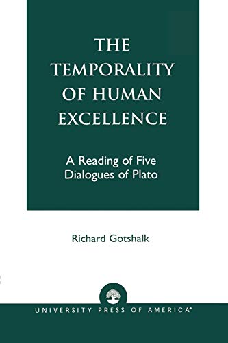 Stock image for The Temporality of Human Excellence: A Reading of Five Dialogues of Plato for sale by HPB-Red