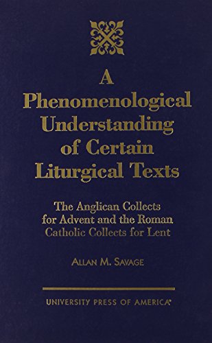 Stock image for A Phenomenological Understanding of Certain Liturgical Texts: The Anglican Collects for Advent and the Roman Catholic Collects for Lent for sale by Henry Stachyra, Bookseller