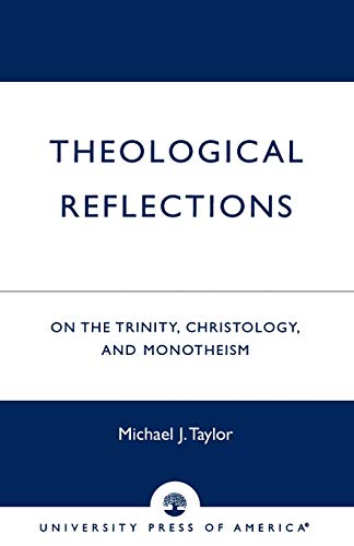 Theological Reflections: On the Trinity, Christology, and Monotheism (9780761821311) by Taylor, Michael J.