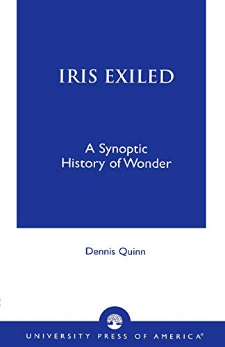 9780761821793: Iris Exiled: A Synoptic History of Wonder