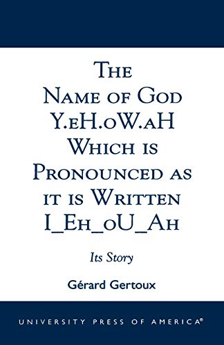Stock image for The Name of God Y.eh.ow.ah Which Is Pronounced As It Is Written I_Eh_Ou_Ah: Its Story for sale by GF Books, Inc.