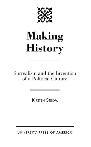 Making History: Surrealism and the Invention of a Political Culture (9780761822103) by Strom, Kirsten