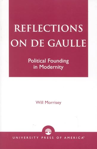 Beispielbild fr Reflections on De Gaulle: Political Founding in Modernity zum Verkauf von HPB-Red